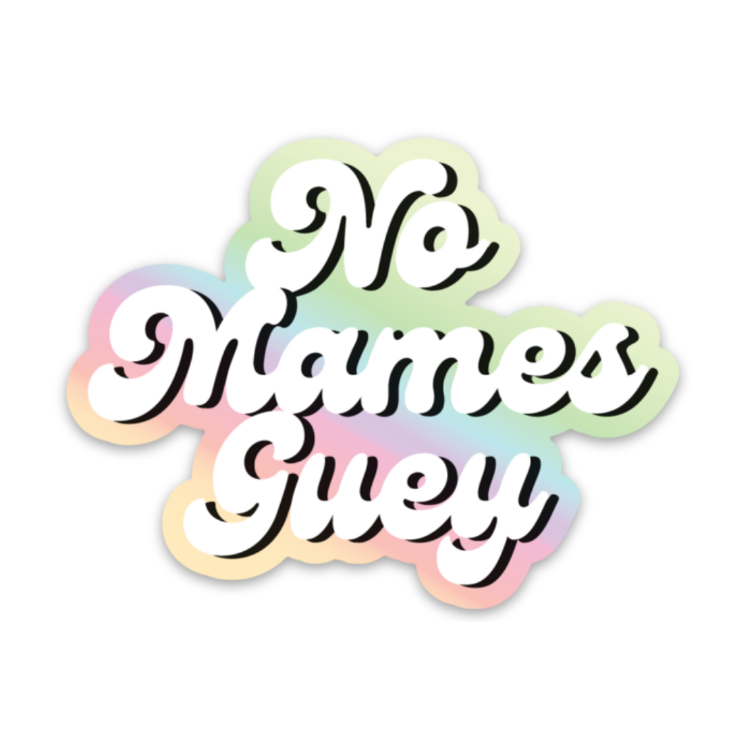 No Mames Guey Holographic Sticker