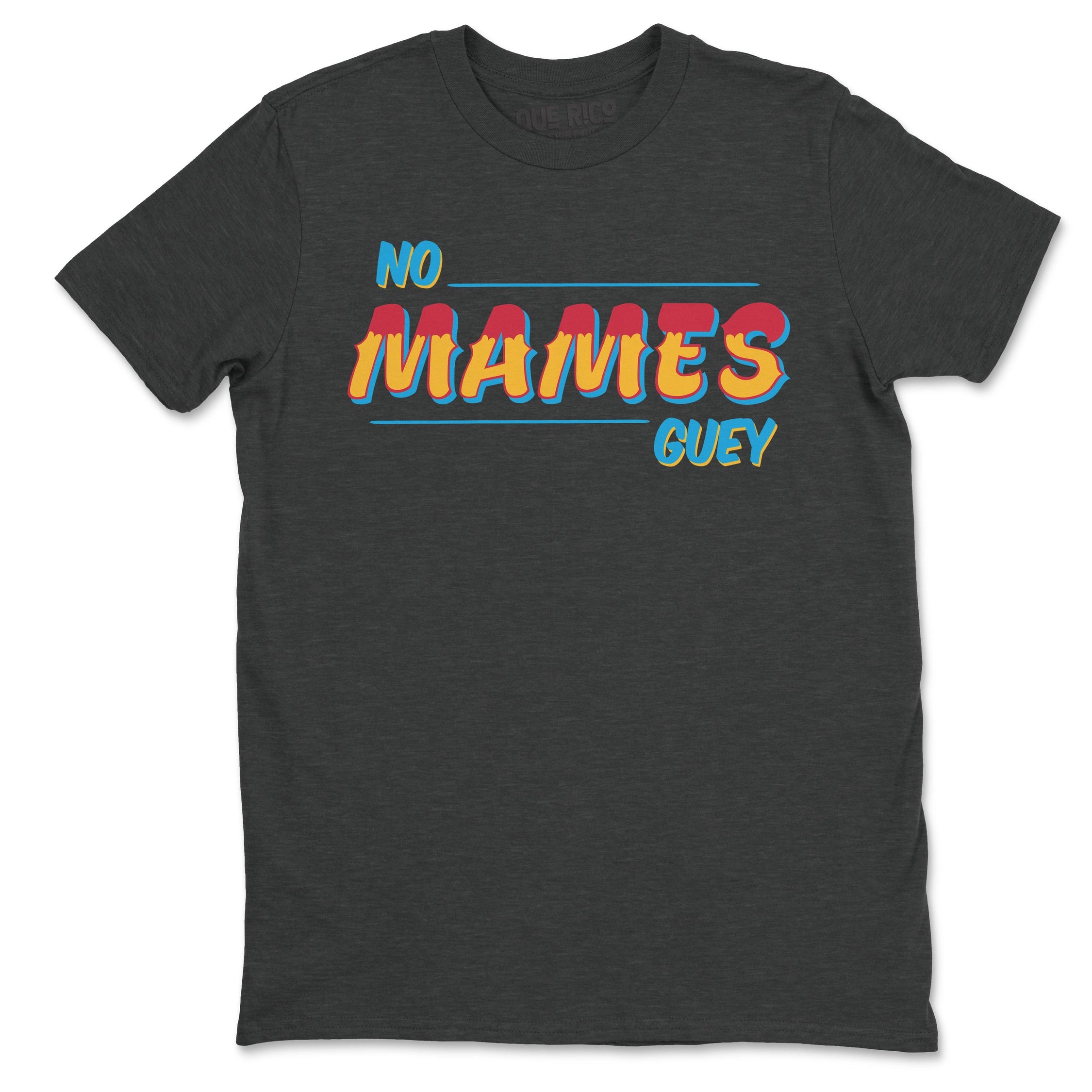 No Mames Guey T-Shirt